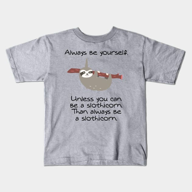 Always be a slothicorn Kids T-Shirt by oyshopping